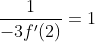 \frac{1}{-3f'(2)} =1
